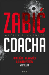 Okładka: Zabić coacha. O miłości i nienawiści do autorytetów w Polsce