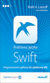 Okładka książki: Podstawy języka Swift. Programowanie aplikacji dla platformy iOS