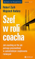 Okładka książki: Szef w roli coacha. Jak coaching on the job pomaga pracownikom w samodzielnym znajdowaniu rozwiązań