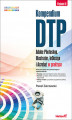 Okładka książki: Kompendium DTP. Adobe Photoshop, Illustrator, InDesign i Acrobat w praktyce. Wydanie III