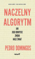 Okładka książki: Naczelny Algorytm. Jak jego odkrycie zmieni nasz świat