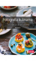 Okładka książki: Fotografia kulinarna. Od zdjęcia do arcydzieła. Wydanie II