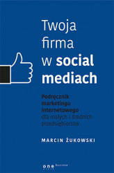 Okładka: Twoja firma w social mediach. Podręcznik marketingu internetowego dla małych i średnich przedsiębiorstw
