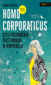 Okładka książki: Homo corporaticus, czyli przewodnik przetrwania w korporacji. Wydanie II rozszerzone
