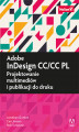 Okładka książki: Adobe InDesign CC/CC PL. Projektowanie multimediów i publikacji do druku