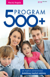 Okładka: Program 500+. Jak mądrze zainwestować dodatkowy kapitał rodzinny