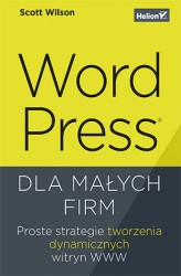 Okładka: WordPress dla małych firm. Proste strategie tworzenia dynamicznych witryn WWW