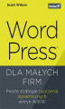 Okładka książki: WordPress dla małych firm. Proste strategie tworzenia dynamicznych witryn WWW