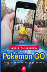 Okładka: Pokémon GO. Ukryte oblicze Twojego miasta