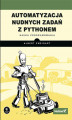 Okładka książki: Automatyzacja nudnych zadań z Pythonem. Nauka programowania