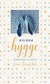 Okładka książki: Księga hygge. Jak zwolnić, kochać i żyć szczęśliwie