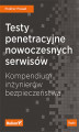 Okładka książki: Testy penetracyjne nowoczesnych serwisów. Kompendium inżynierów bezpieczeństwa