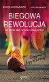 Okładka książki: Biegowa rewolucja, czyli jak biegać dalej, szybciej i unikać kontuzji