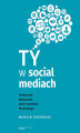 Okładka książki: Ty w social mediach. Podręcznik budowania marki osobistej dla każdego