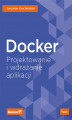 Okładka książki: Docker. Projektowanie i wdrażanie aplikacji