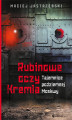 Okładka książki: Rubinowe oczy Kremla. Tajemnice podziemnej Moskwy