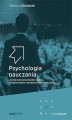 Okładka książki: Psychologia nauczania, czyli jak skutecznie prowadzić szkolenia, zarządzać grupami i występować przed publicznością