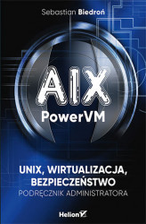Okładka: AIX, PowerVM - UNIX, wirtualizacja, bezpieczeństwo. Podręcznik administratora