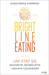 Okładka: Bright Line Eating. Jak stać się szczupłym, szczęśliwym i wolnym człowiekiem