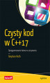 Okładka książki: Czysty kod w C++17. Oprogramowanie łatwe w utrzymaniu
