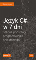 Okładka książki: Język C# w 7 dni. Solidne podstawy programowania obiektowego