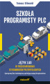 Okładka książki: Szkoła programisty PLC. Język LAD w programowaniu sterowników przemysłowych