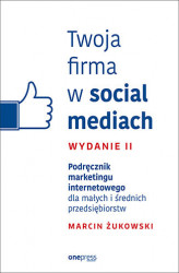 Okładka: Twoja firma w social mediach. Podręcznik marketingu internetowego dla małych i średnich przedsiębiorstw. Wydanie II