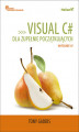 Okładka książki: Visual C# dla zupełnie początkujących. Owoce programowania. Wydanie IV