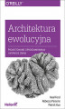 Okładka książki: Architektura ewolucyjna. Projektowanie oprogramowania i wsparcie zmian