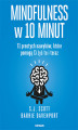 Okładka książki: Mindfulness w 10 minut. 71 prostych nawyków, które pomogą Ci żyć tu i teraz