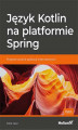 Okładka książki: Język Kotlin na platformie Spring. Programowanie aplikacji internetowych