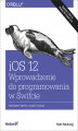 Okładka książki: iOS 12. Wprowadzenie do programowania w Swifcie. Wydanie V