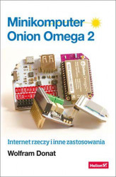 Okładka: Minikomputer Onion Omega 2. Internet rzeczy i inne zastosowania