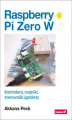Okładka książki: Raspberry Pi Zero W. Kontrolery, czujniki, sterowniki i gadżety