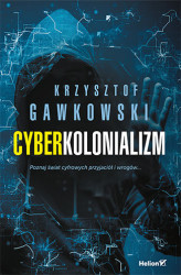 Okładka: Cyberkolonializm. Poznaj świat cyfrowych przyjaciół i wrogów