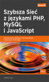 Okładka książki: Szybsza Sieć z językami PHP, MySQL i JavaScript. Zaawansowane aplikacje z wykorzystaniem najnowszych technologii