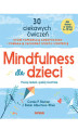 Okładka książki: Mindfulness dla dzieci. Poczuj radość, spokój i kontrolę