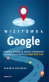 Okładka książki: Wizytówka Google. Kompletny poradnik, jak utworzyć, skonfigurować i wypozycjonować lokalizację Google Moja Firma
