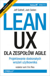 Okładka: Lean UX dla zespołów Agile. Projektowane doskonałych wrażeń użytkownika. Wydanie II