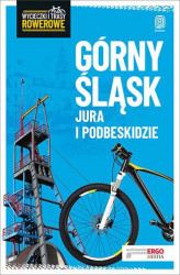 Okładka: Górny Śląsk, Jura i Podbeskidzie. Wycieczki i trasy rowerowe