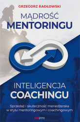 Okładka: Mądrość Mentoringu, Inteligencja Coachingu. Sprzedaż i skuteczność menedżerska w stylu mentoringowym i coachingowym