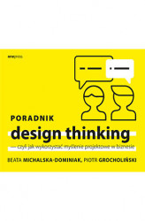 Okładka: Poradnik design thinking, czyli jak wykorzystać myślenie projektowe w biznesie