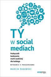 Okładka: Ty w social mediach. Podręcznik budowania marki osobistej dla każdego. Wydanie II poszerzone