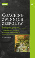Okładka książki: Coaching zwinnych zespołów. Kompendium wiedzy dla ScrumMasterów, Agile Coachów i kierowników projektu w okresie transformacji
