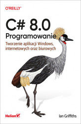 Okładka: C# 8.0. Programowanie. Tworzenie aplikacji Windows, internetowych oraz biurowych