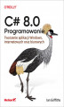Okładka książki: C# 8.0. Programowanie. Tworzenie aplikacji Windows, internetowych oraz biurowych