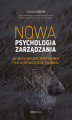 Okładka książki: Nowa psychologia zarządzania. Jak błyskawicznie zmotywować tych, którym chce się najmniej
