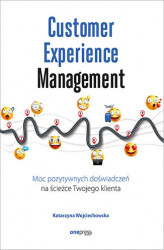 Okładka: Customer Experience Management. Moc pozytywnych doświadczeń na ścieżce Twojego klienta