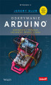 Okładka książki: Odkrywanie Arduino. Narzędzia i techniki inżynierii pełnej czaru. Wydanie II