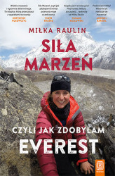 Okładka: Siła Marzeń, czyli jak zdobyłam Everest
